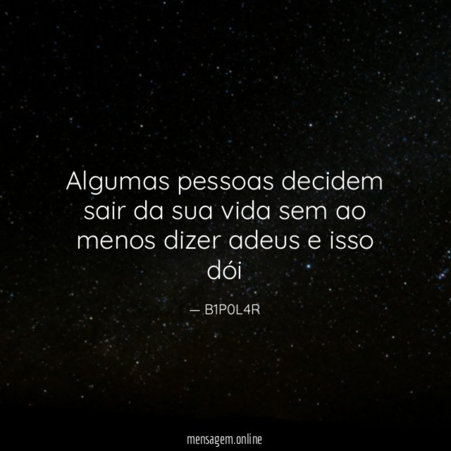 Algumas pessoas decidem sair da sua vida sem
