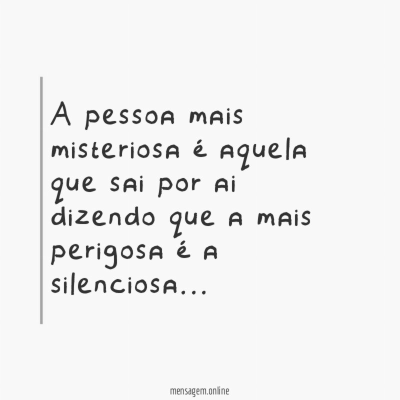 A pessoa mais misteriosa é aquela que sai