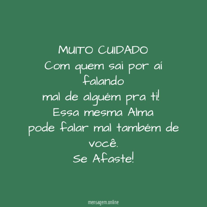 MUITO CUIDADO Com quem sai por aí falando mal de