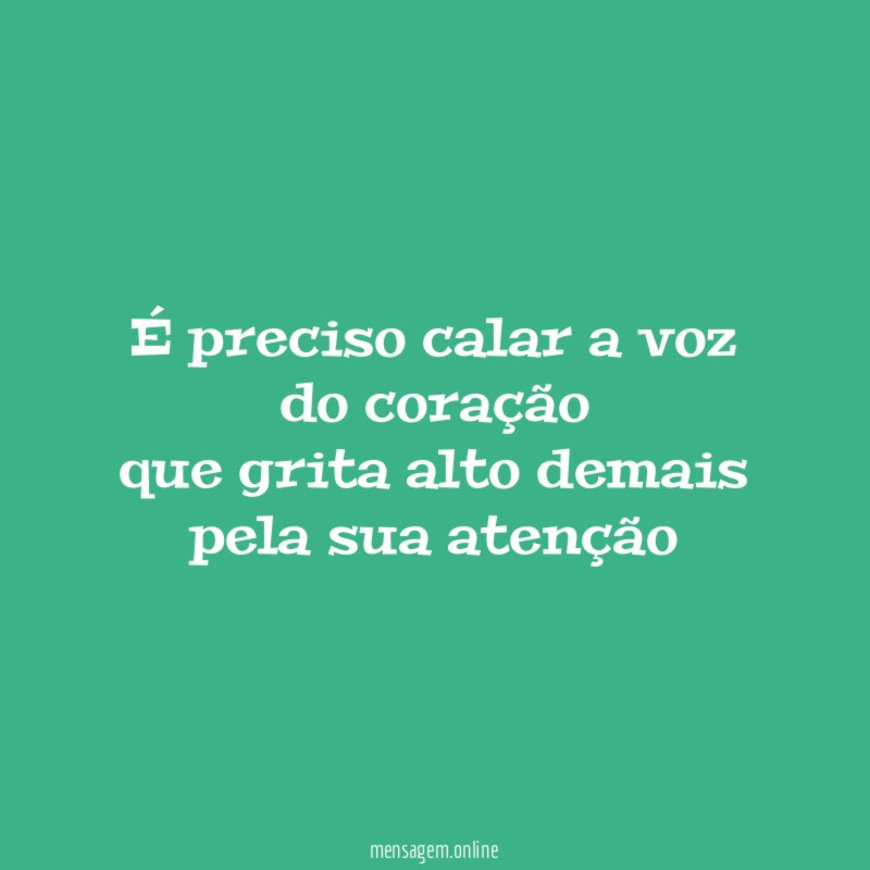 É preciso calar a voz do coração que grita