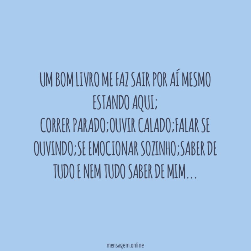 Um bom livro me faz sair por aí mesmo estando aqui