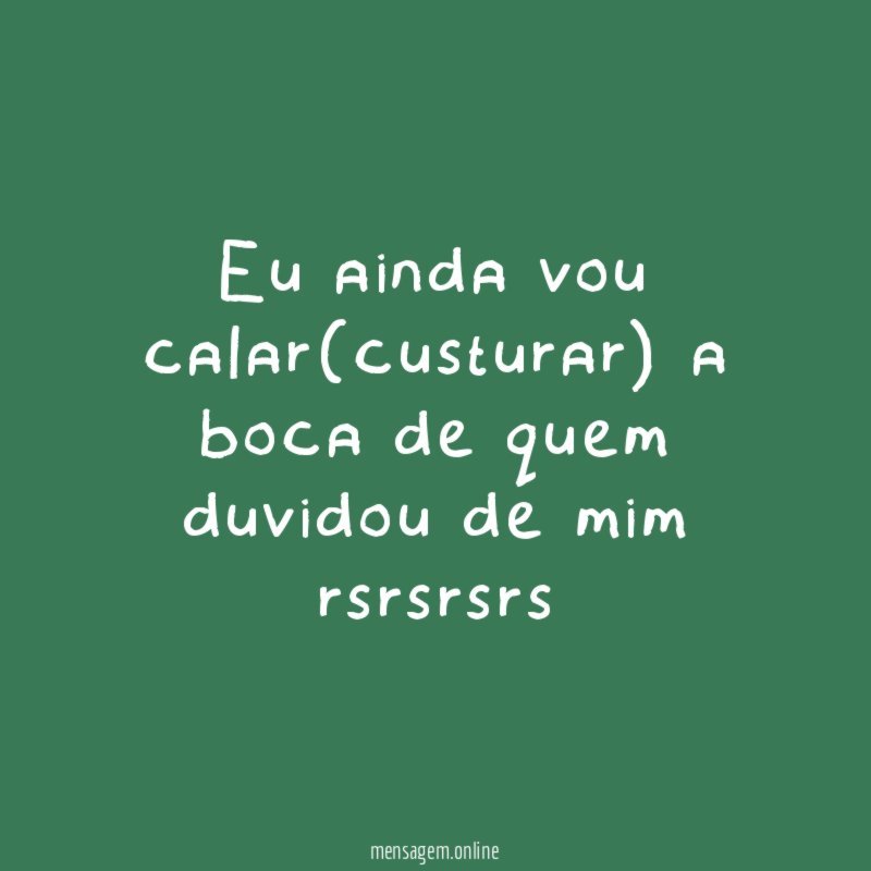 Eu ainda vou calar(custurar) a boca de quem