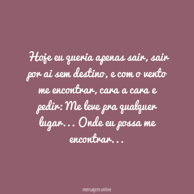 Hoje eu queria apenas sair