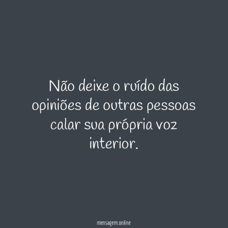 Não deixe o ruído das opiniões de outras