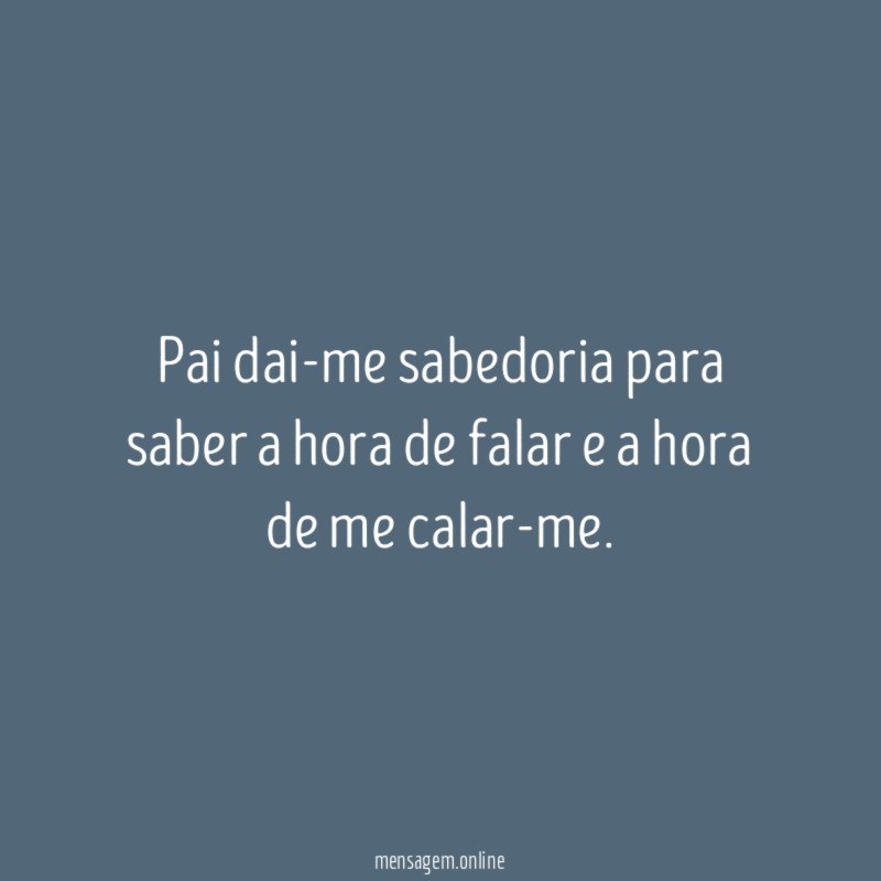Pai dai-me sabedoria para saber a hora de