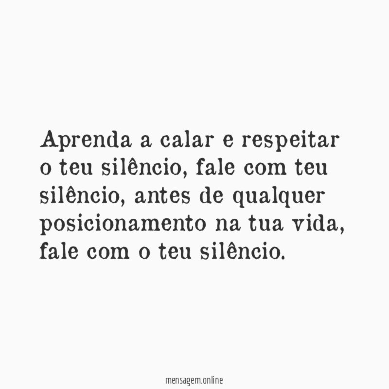Aprenda a calar e respeitar o teu silêncio
