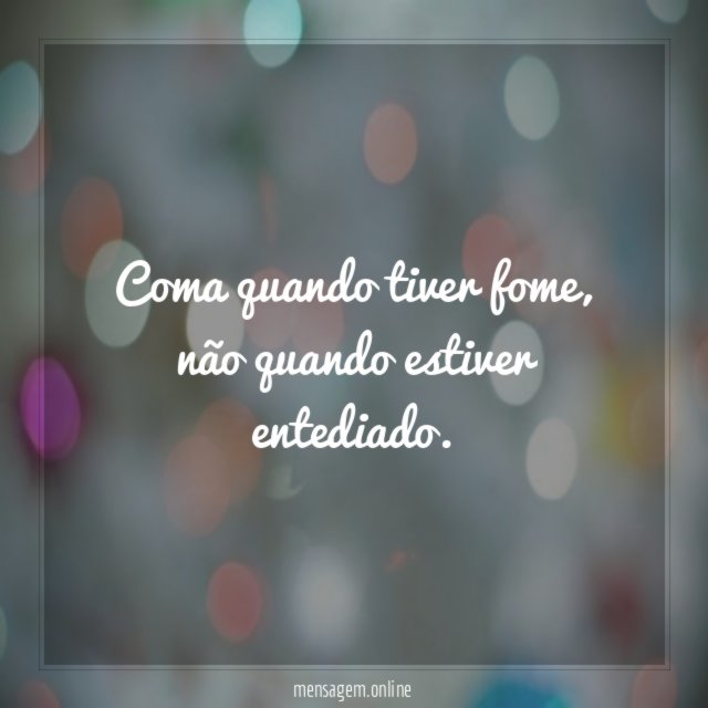 Coma quando tiver fome
