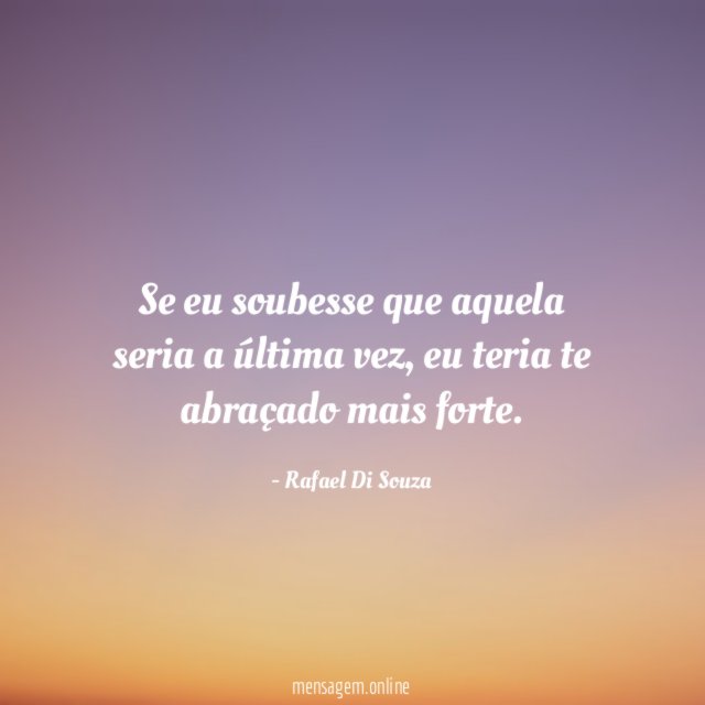 Se eu soubesse que aquela seria a última vez