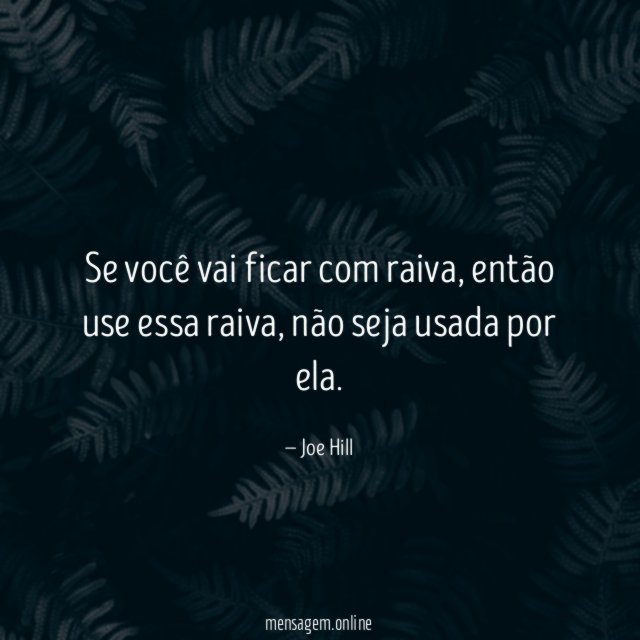 Se você vai ficar com raiva