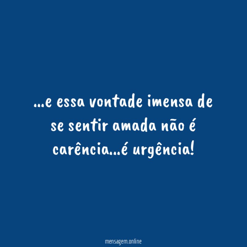 e essa vontade imensa de se sentir amada não é carência