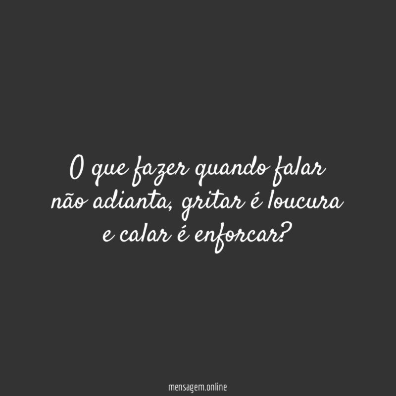 O que fazer quando falar não adianta