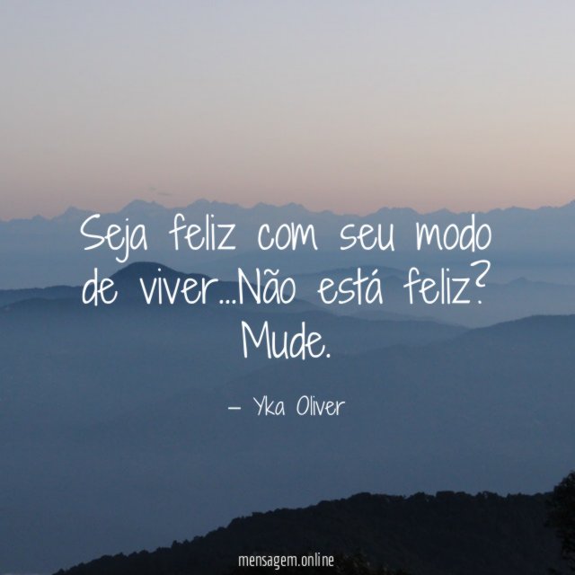 Seja feliz com seu modo de viver