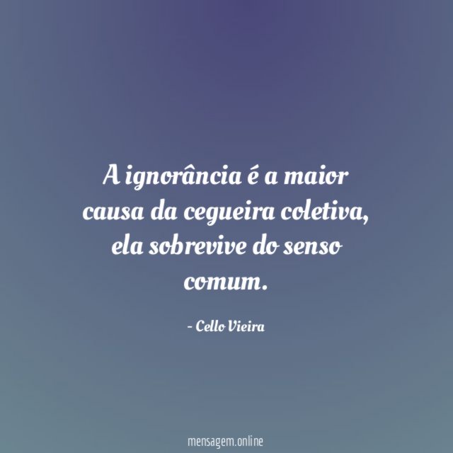 A ignorância é a maior causa da cegueira coletiva
