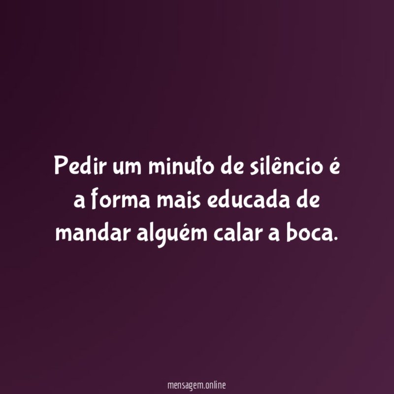 Pedir um minuto de silêncio é a forma
