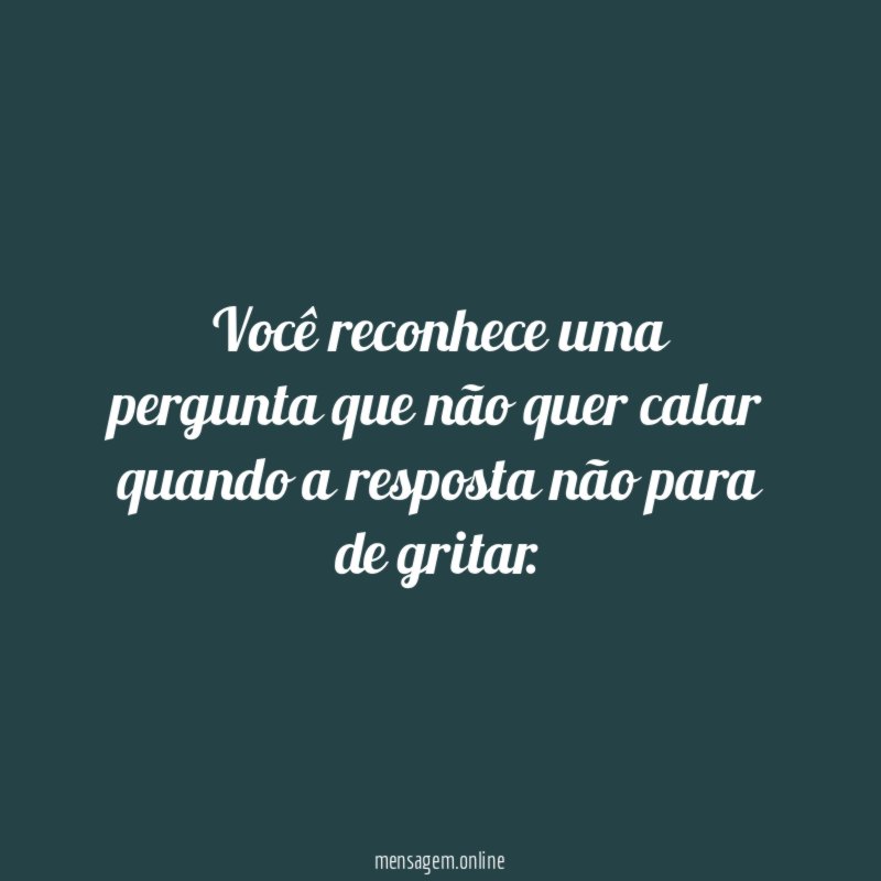 Você reconhece uma pergunta que não quer calar