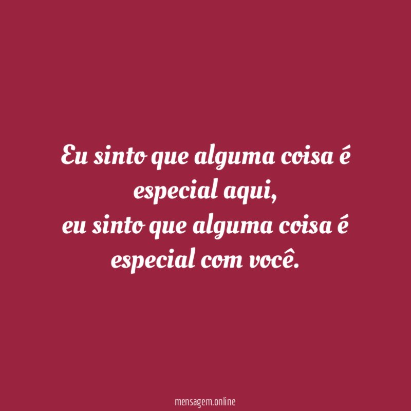 Eu sinto que alguma coisa é especial aqui