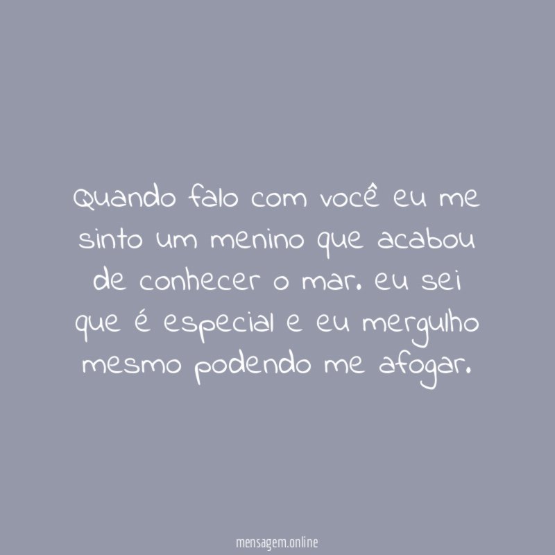 Quando falo com você eu me sinto um