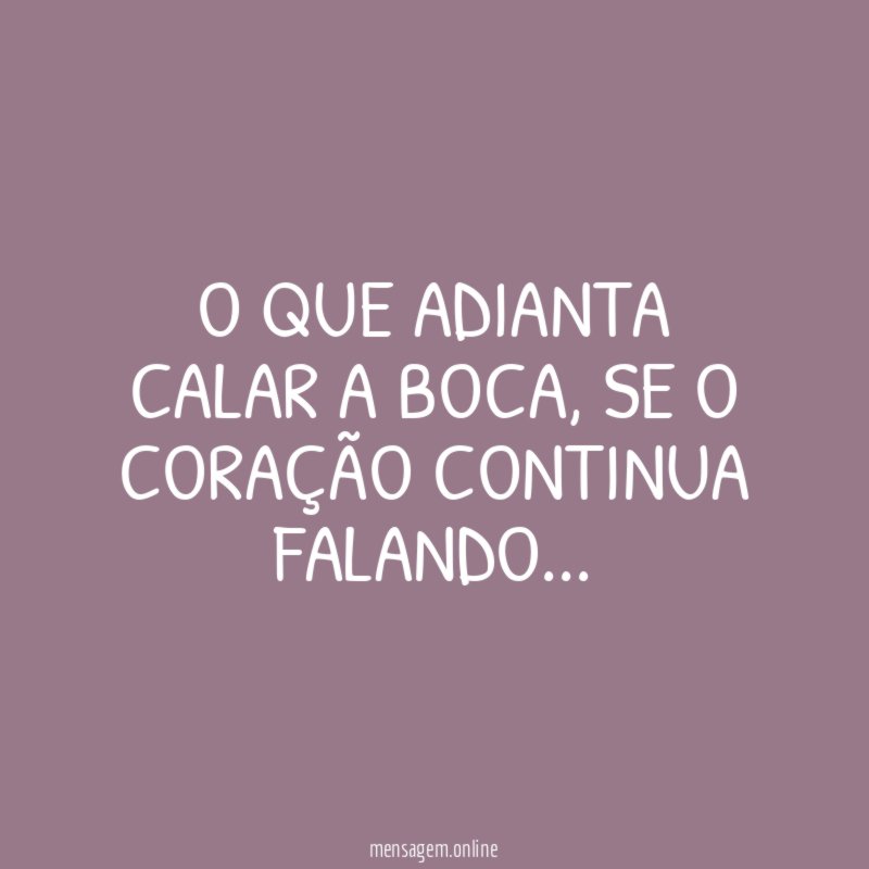 O que adianta calar a boca