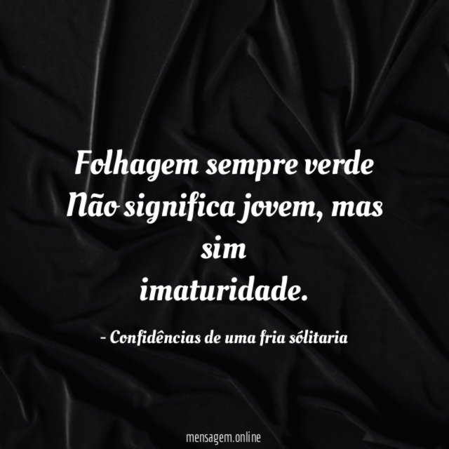 Folhagem sempre verde Não significa jovem