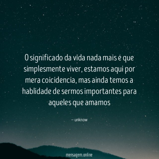 O significado da vida nada mais é que simplesmente viver
