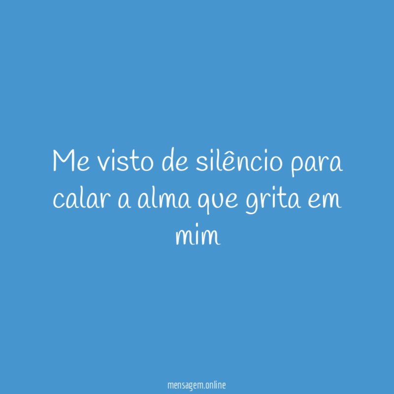Me visto de silêncio para calar a alma