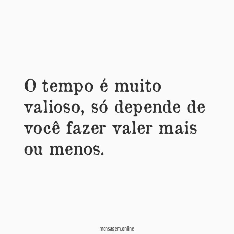 O tempo é muito valioso