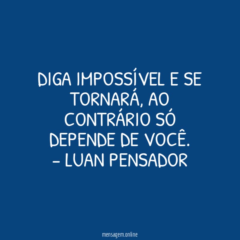 Diga impossível e se tornará