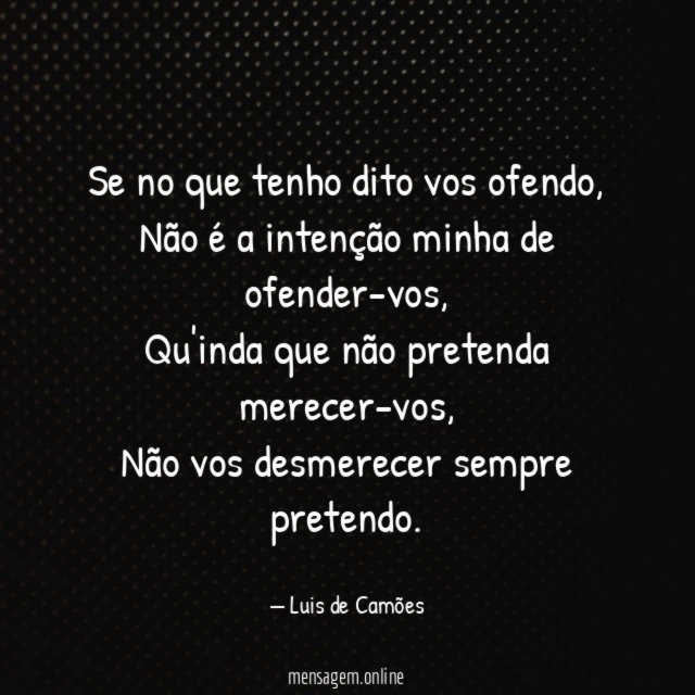 Se no que tenho dito vos ofendo