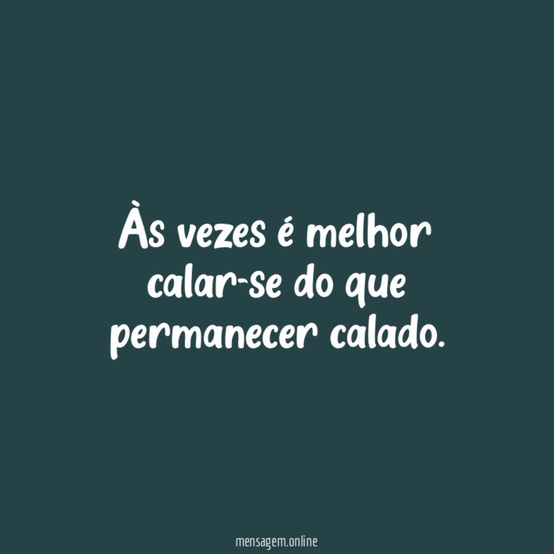 Às vezes é melhor calar-se do que permanecer calado
