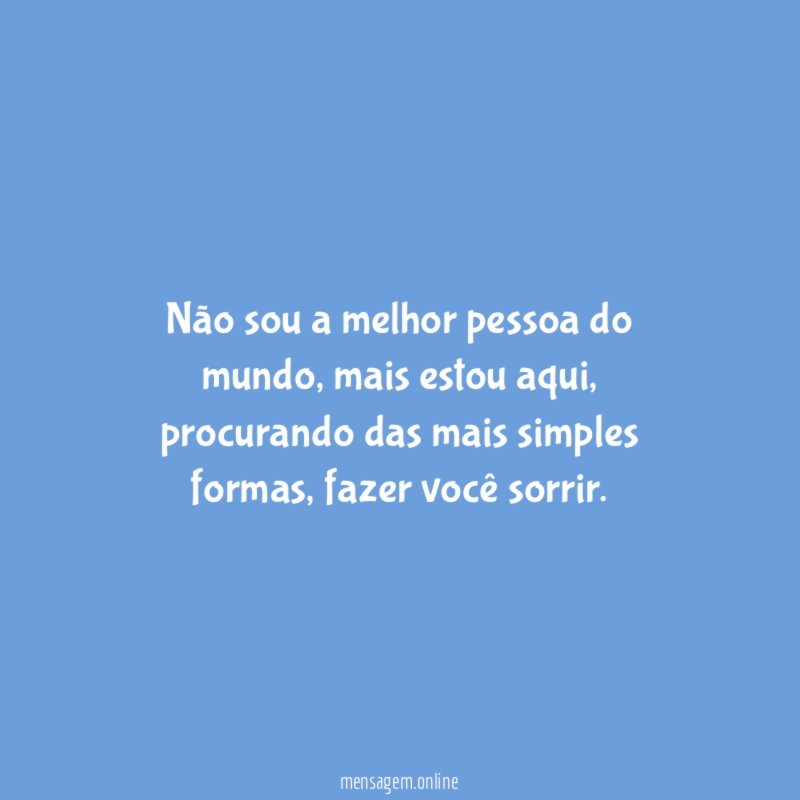 Não sou a melhor pessoa do mundo