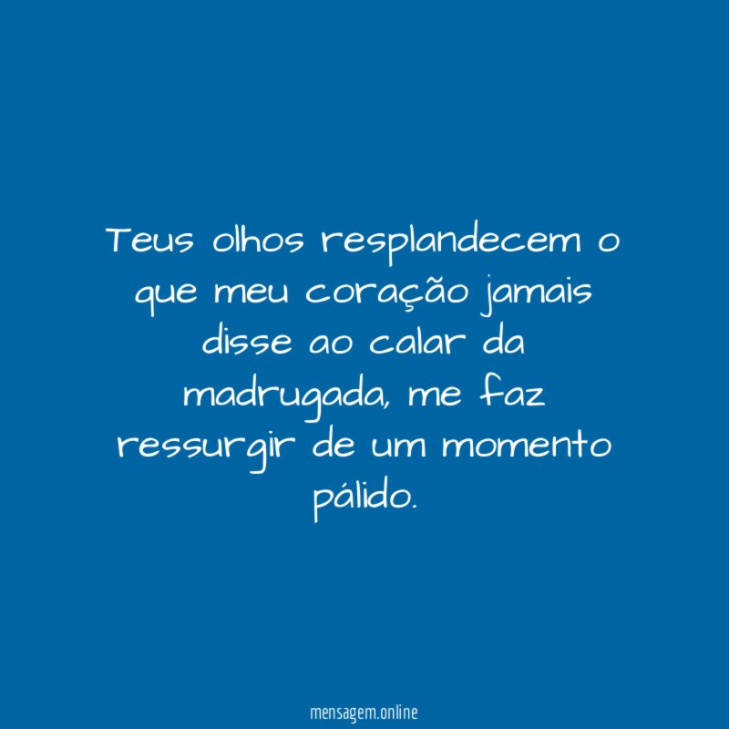 Teus olhos resplandecem o que meu coração jamais