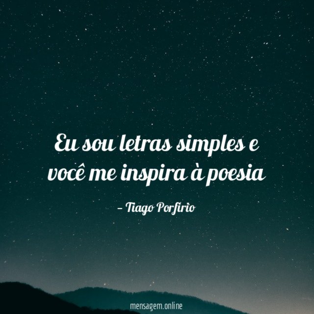 Eu sou letras simples e você me inspira à poesia