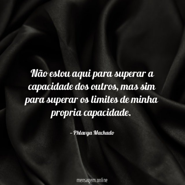 Não estou aqui para superar a capacidade dos outros