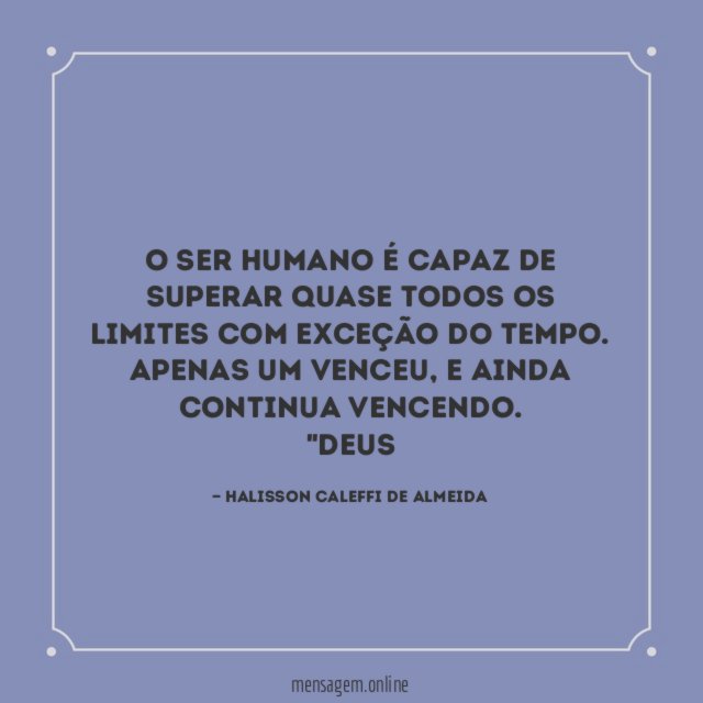 O ser humano é capaz de superar quase todos os limites com exceção do tempo. Apenas um venceu, e ainda continua vencendo.