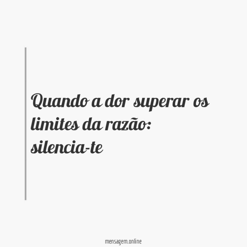 Quando a dor superar os limites da razão