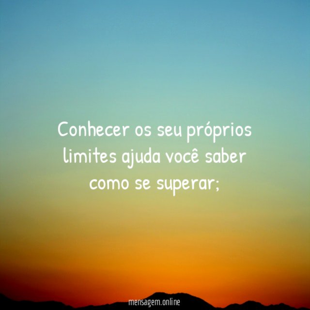 Conhecer os seu próprios limites ajuda você saber como se superar
