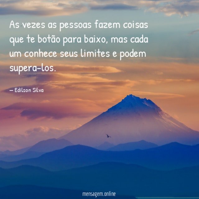 As vezes as pessoas fazem coisas que te botão para baixo