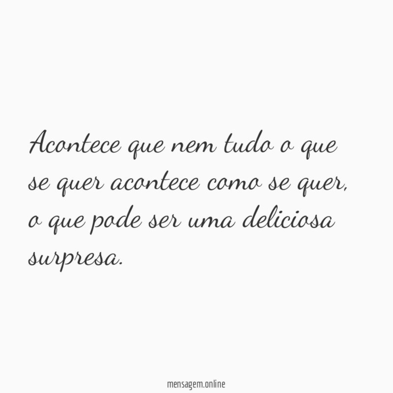 Acontece que nem tudo o que se quer acontece como se quer