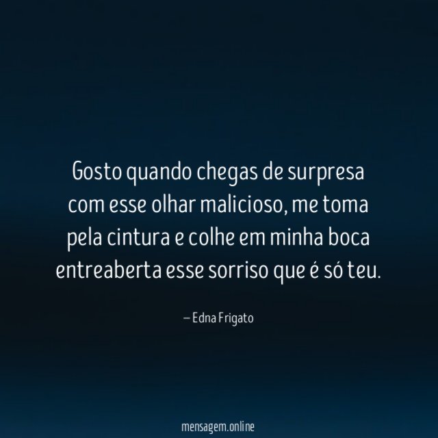 Gosto quando chegas de surpresa com esse olhar malicioso