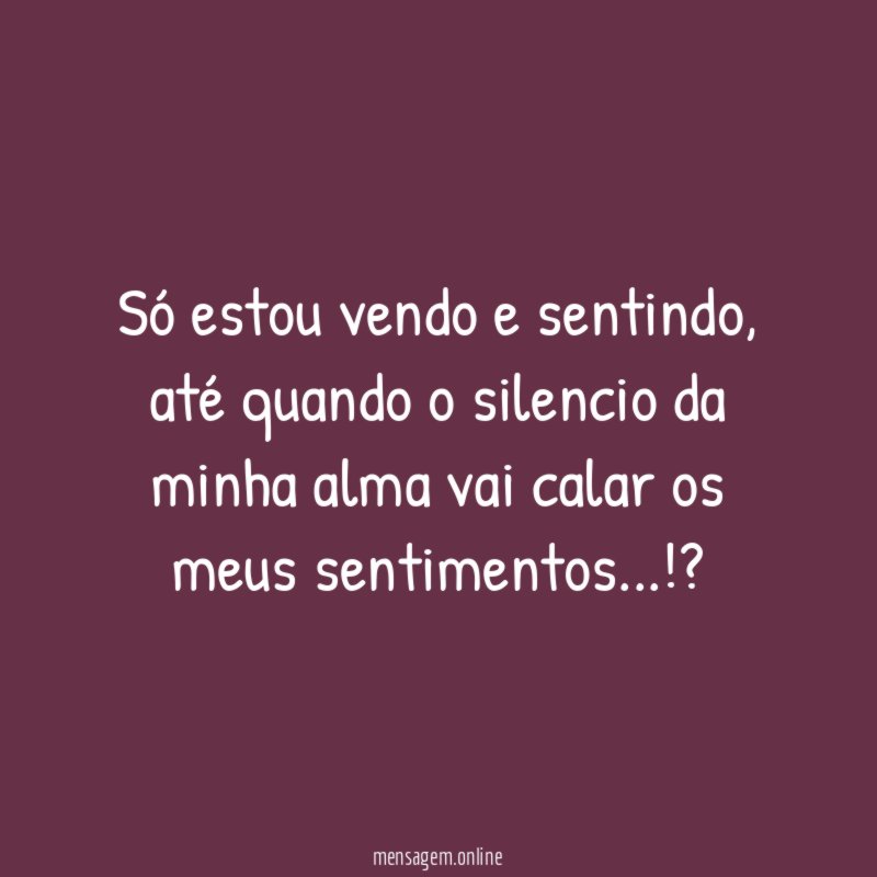 Só estou vendo e sentindo