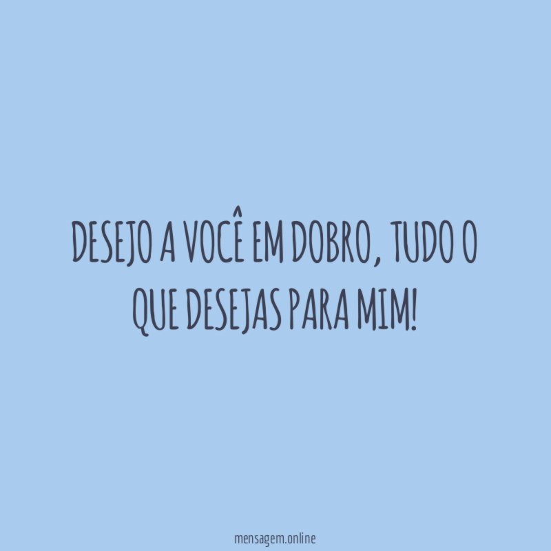 Desejo a você em dobro