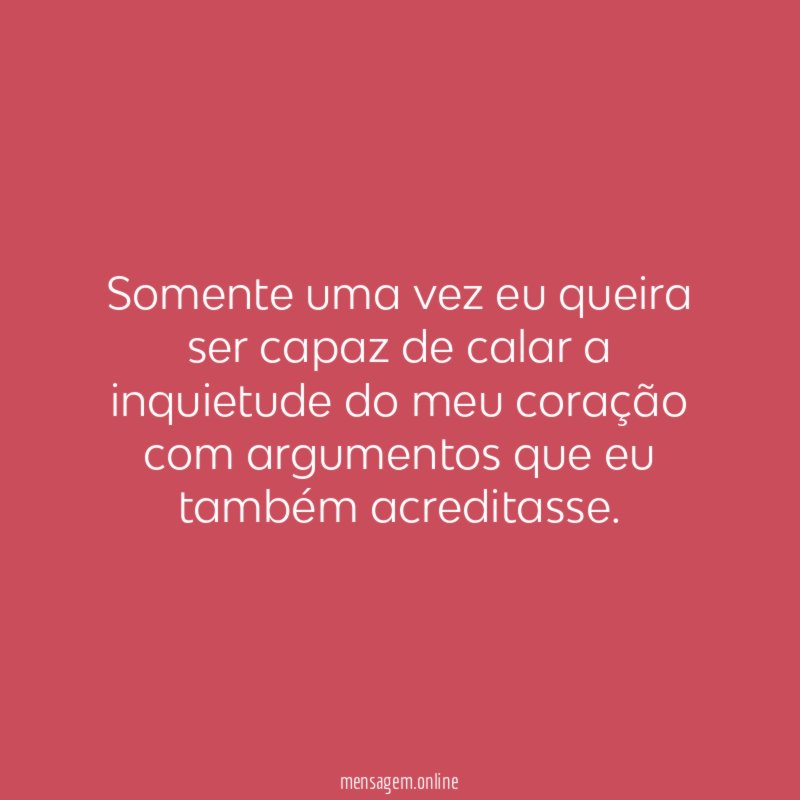 Somente uma vez eu queira ser capaz de