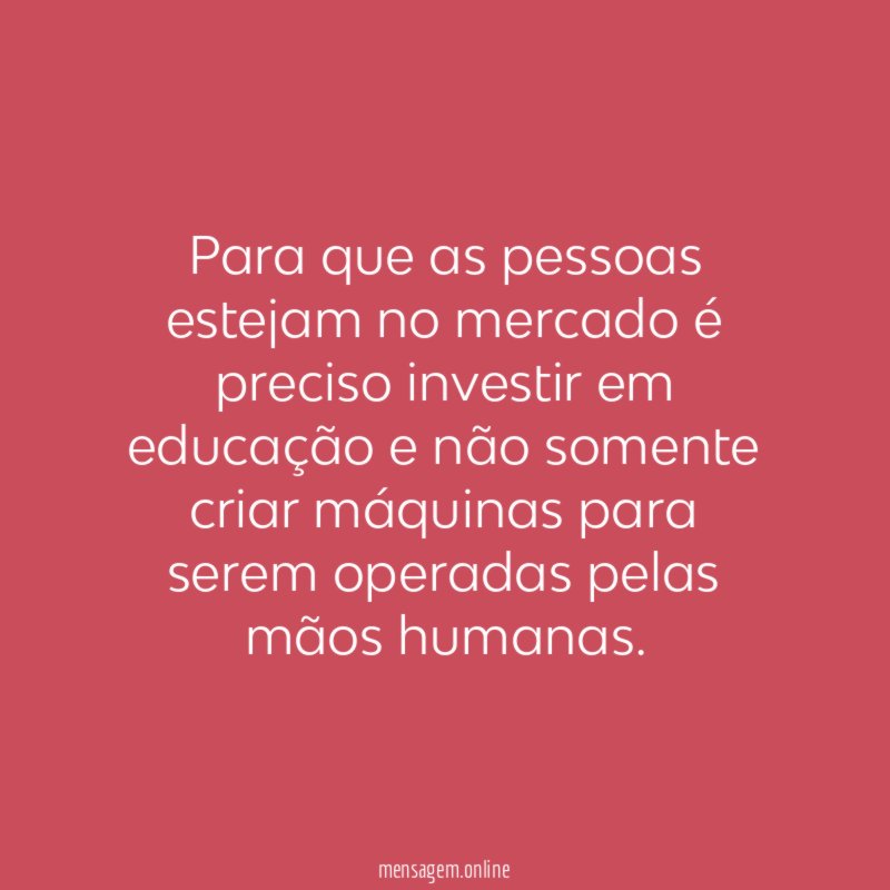 Para que as pessoas estejam no mercado é