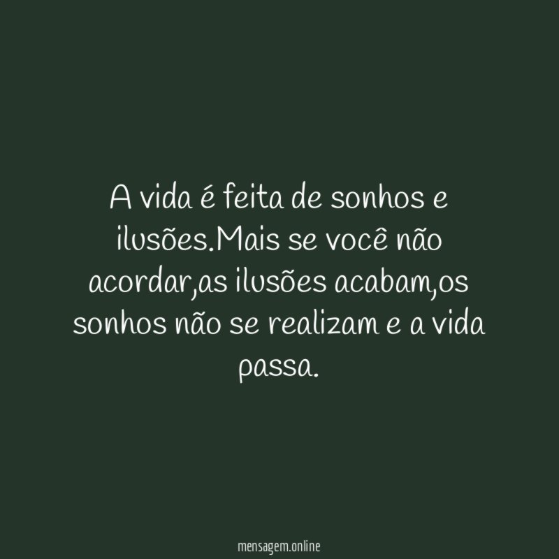 A vida é feita de sonhos e ilusões