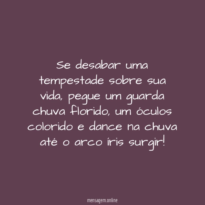 Se desabar uma tempestade sobre sua vida