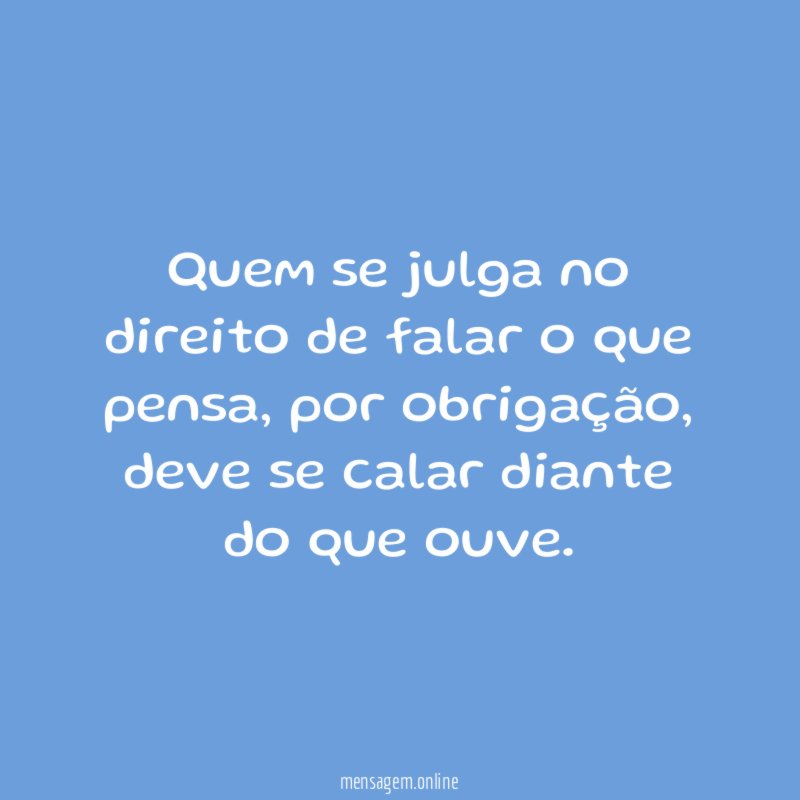 Quem se julga no direito de falar o que pensa