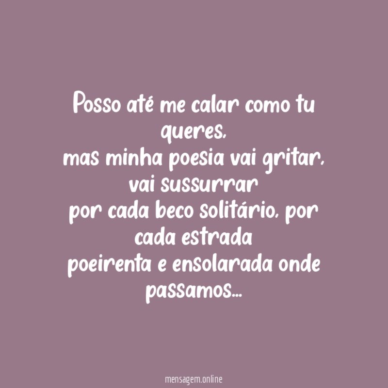 Posso até me calar como tu queres