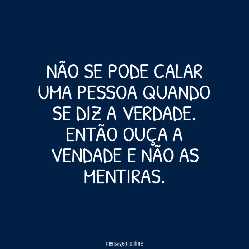 Não se pode calar uma pessoa quando se diz a Verdade