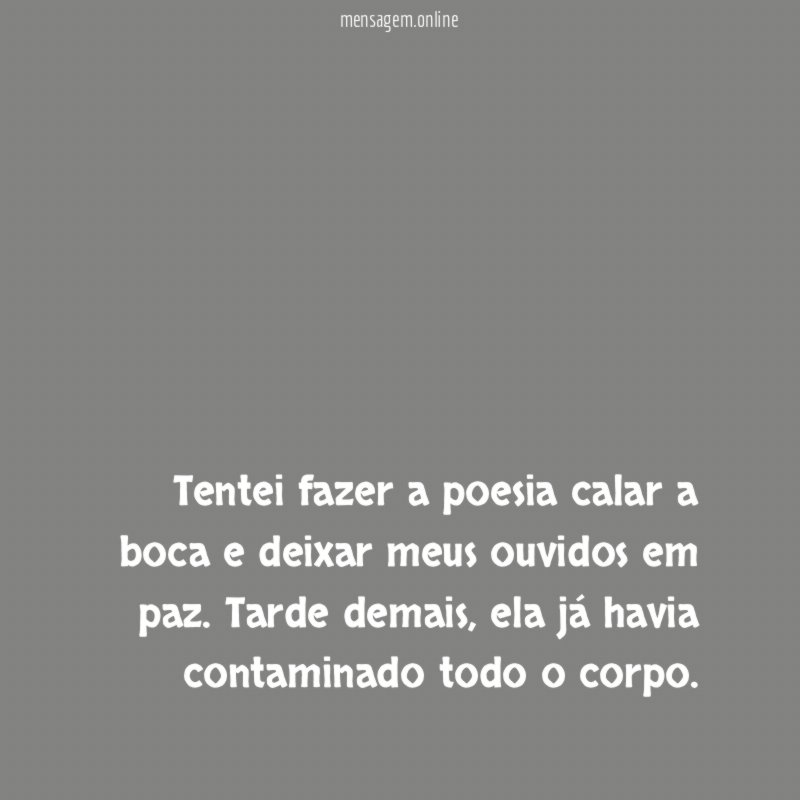 Tentei fazer a poesia calar a boca
