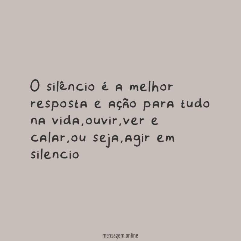 O silêncio é a melhor resposta e ação